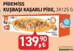 PİDEMİSS KUŞBAŞI KAŞARLI PİDE 3X125 G fiyat ve kampanya bilgisi
